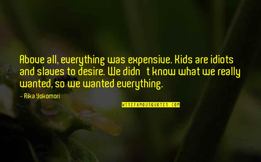 Depiction Synonyms Quotes By Rika Yokomori: Above all, everything was expensive. Kids are idiots