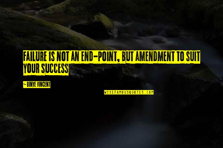 Depictions Of God Quotes By Binye Vincent: Failure is not an end-point, but amendment to