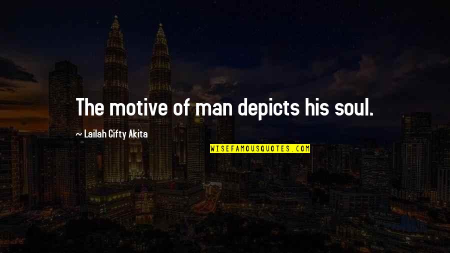 Depicts Quotes By Lailah Gifty Akita: The motive of man depicts his soul.