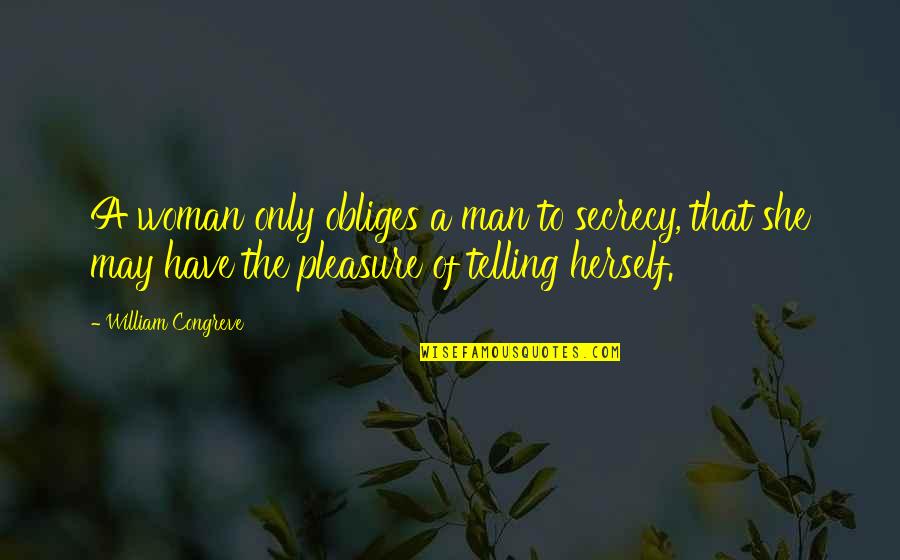Depierrefeu Willard Quotes By William Congreve: A woman only obliges a man to secrecy, Depierrefeu Willard Quotes By William Congreve: A woman only obliges a man to secrecy,