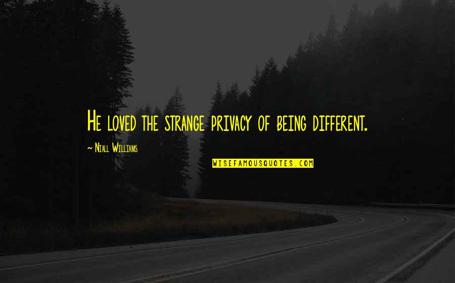 Depierros Quotes By Niall Williams: He loved the strange privacy of being different. Depierros Quotes By Niall Williams: He loved the strange privacy of being different.