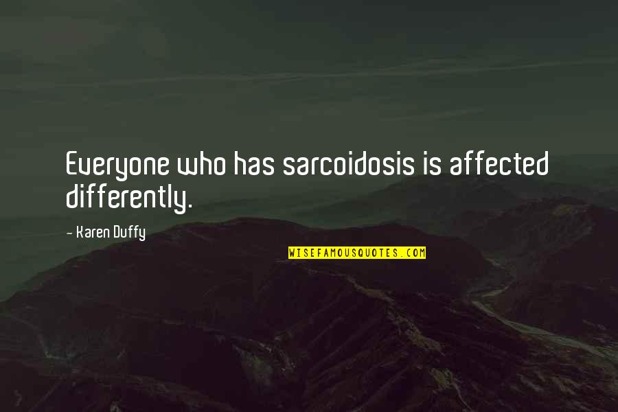 Depilates Quotes By Karen Duffy: Everyone who has sarcoidosis is affected differently.