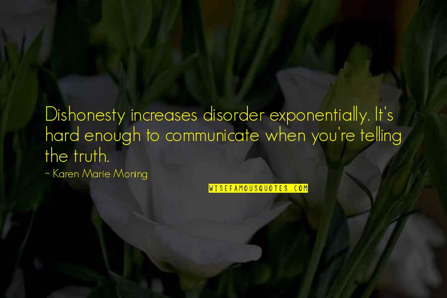 Depilates Quotes By Karen Marie Moning: Dishonesty increases disorder exponentially. It's hard enough to