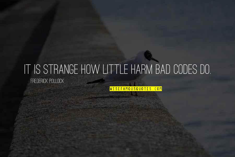 Depilatory Quotes By Frederick Pollock: It is strange how little harm bad codes Depilatory Quotes By Frederick Pollock: It is strange how little harm bad codes