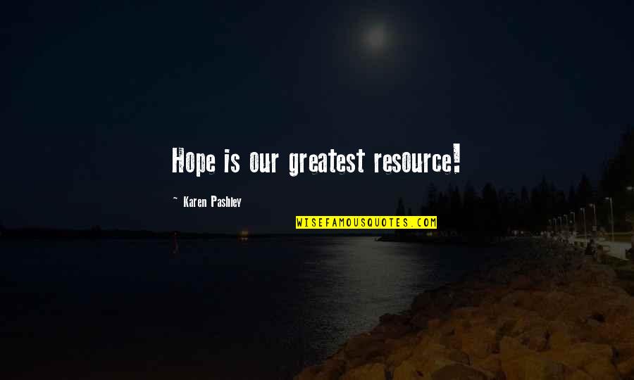 Depina Credit Quotes By Karen Pashley: Hope is our greatest resource!