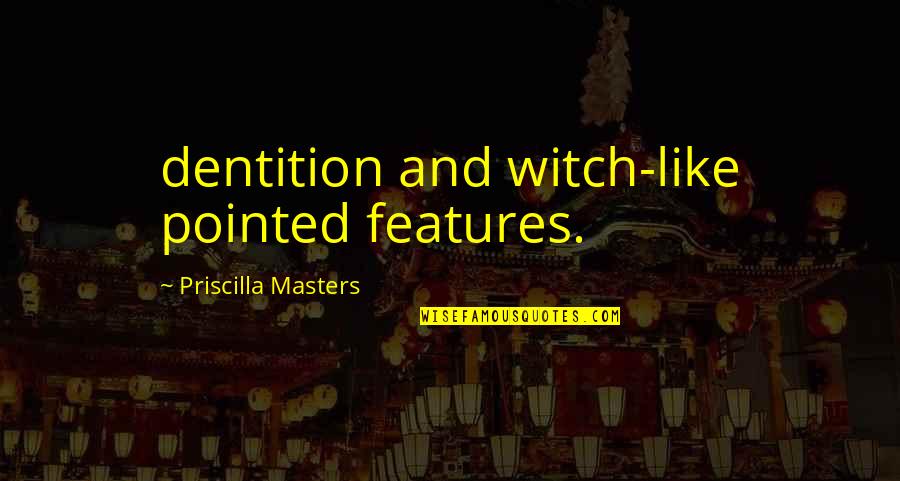 Depina Credit Quotes By Priscilla Masters: dentition and witch-like pointed features.
