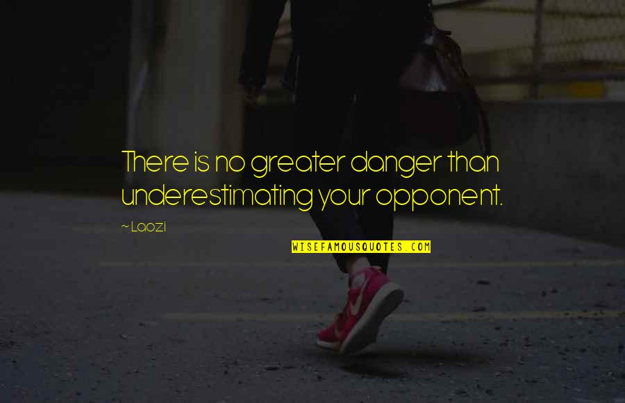 Depinde Masa Quotes By Laozi: There is no greater danger than underestimating your