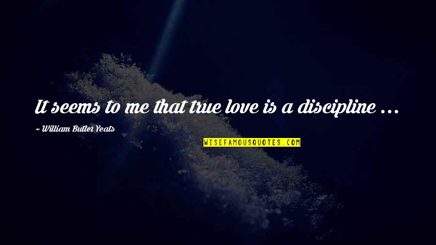 Depiremlgmemer Quotes By William Butler Yeats: It seems to me that true love is Depiremlgmemer Quotes By William Butler Yeats: It seems to me that true love is