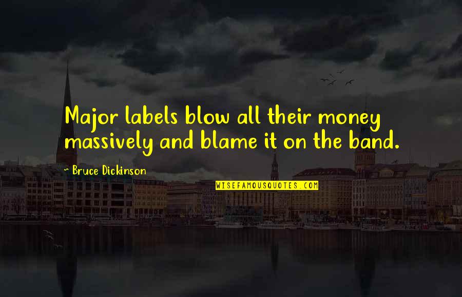 Depiro Westerly Quotes By Bruce Dickinson: Major labels blow all their money massively and Depiro Westerly Quotes By Bruce Dickinson: Major labels blow all their money massively and