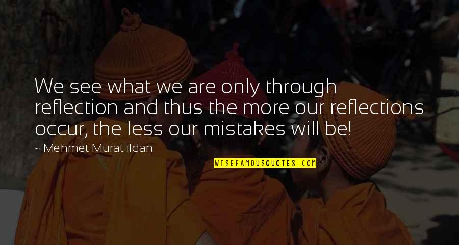 Depiro Westerly Quotes By Mehmet Murat Ildan: We see what we are only through reflection Depiro Westerly Quotes By Mehmet Murat Ildan: We see what we are only through reflection