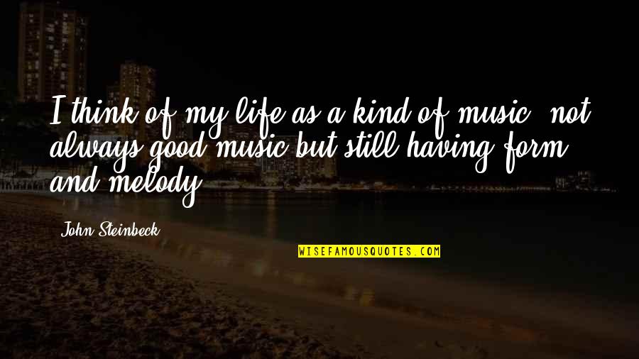 Depiroll Quotes By John Steinbeck: I think of my life as a kind