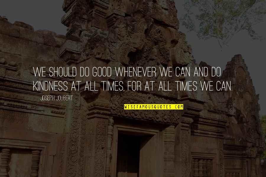 Depiroll Quotes By Joseph Joubert: We should do good whenever we can and