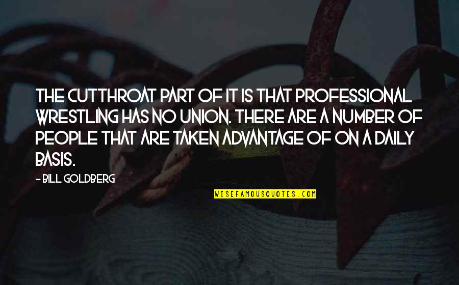 Depited Quotes By Bill Goldberg: The cutthroat part of it is that professional Depited Quotes By Bill Goldberg: The cutthroat part of it is that professional