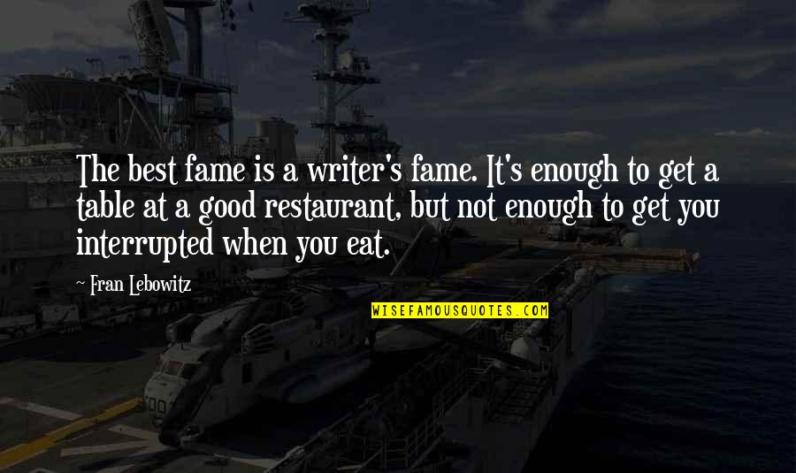 Deplacement Aerien Quotes By Fran Lebowitz: The best fame is a writer's fame. It's