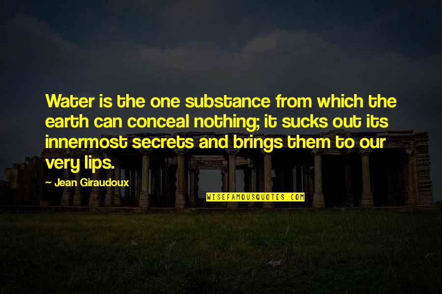 Depledge And Wood Quotes By Jean Giraudoux: Water is the one substance from which the Depledge And Wood Quotes By Jean Giraudoux: Water is the one substance from which the
