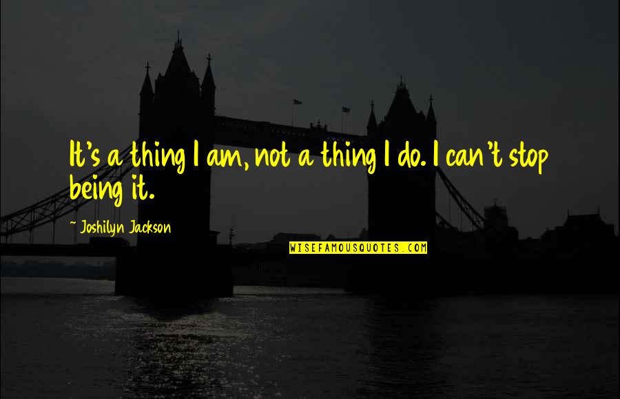 Depledge And Wood Quotes By Joshilyn Jackson: It's a thing I am, not a thing Depledge And Wood Quotes By Joshilyn Jackson: It's a thing I am, not a thing