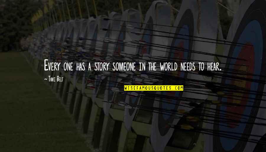 Depletable Assets Quotes By Tami Belt: Every one has a story someone in the