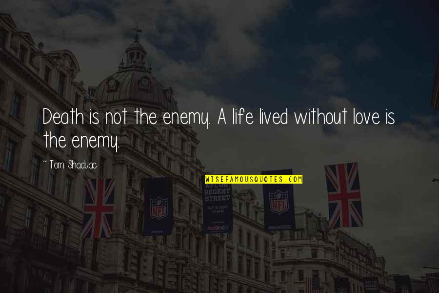 Depletable Assets Quotes By Tom Shadyac: Death is not the enemy. A life lived