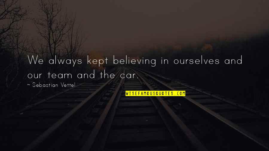 Deplete Quotes By Sebastian Vettel: We always kept believing in ourselves and our