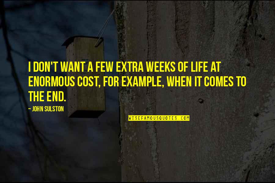 Depleted Kyparium Quotes By John Sulston: I don't want a few extra weeks of Depleted Kyparium Quotes By John Sulston: I don't want a few extra weeks of