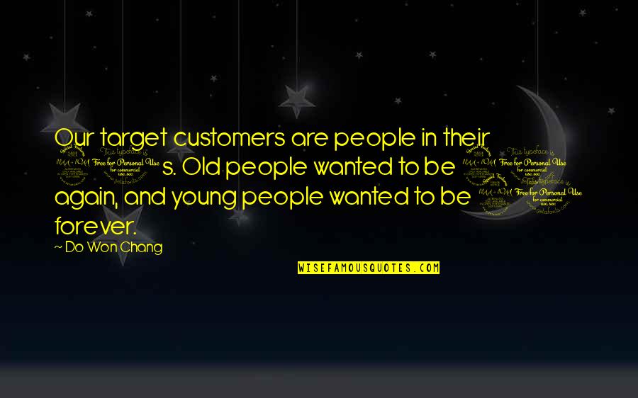 Depleted Mother Quotes By Do Won Chang: Our target customers are people in their 20s.