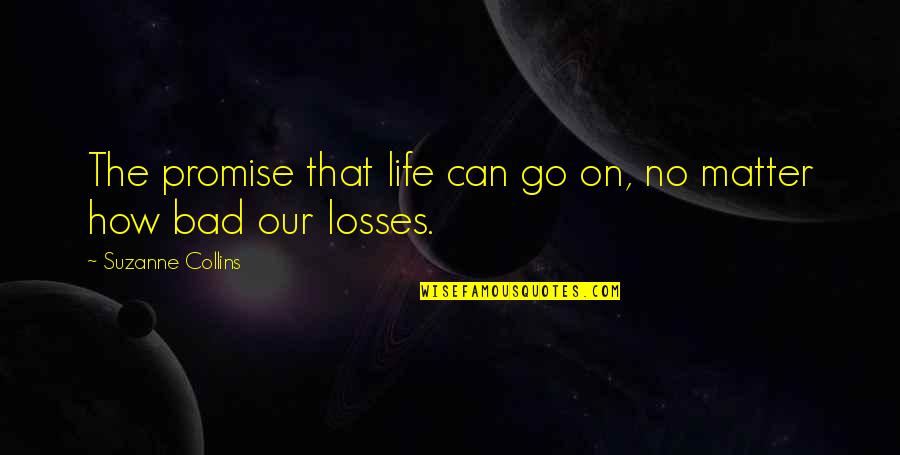 Depleted Mother Quotes By Suzanne Collins: The promise that life can go on, no