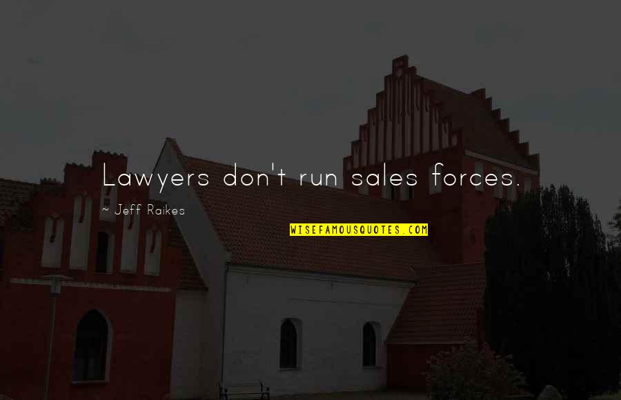 Depletes Def Quotes By Jeff Raikes: Lawyers don't run sales forces. Depletes Def Quotes By Jeff Raikes: Lawyers don't run sales forces.