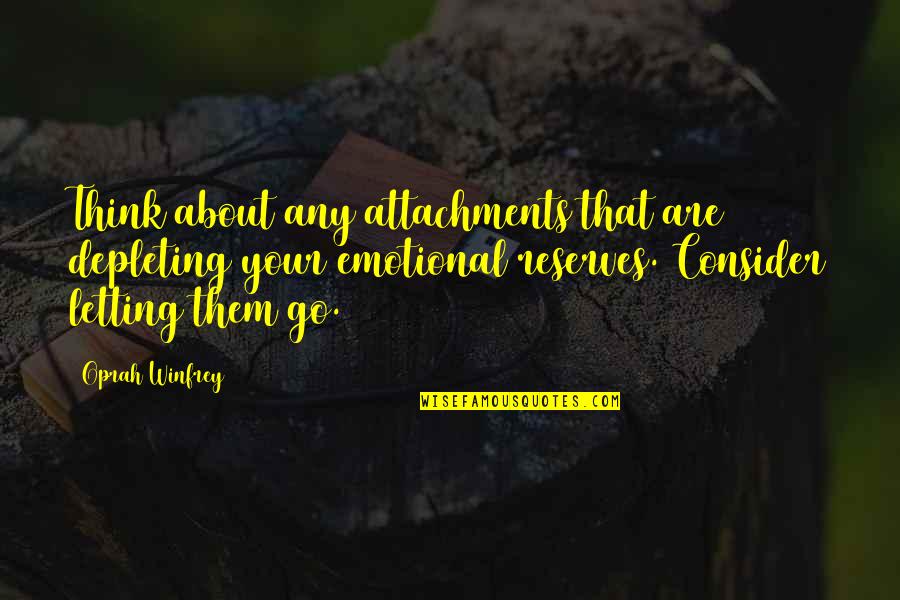 Depleting Quotes By Oprah Winfrey: Think about any attachments that are depleting your