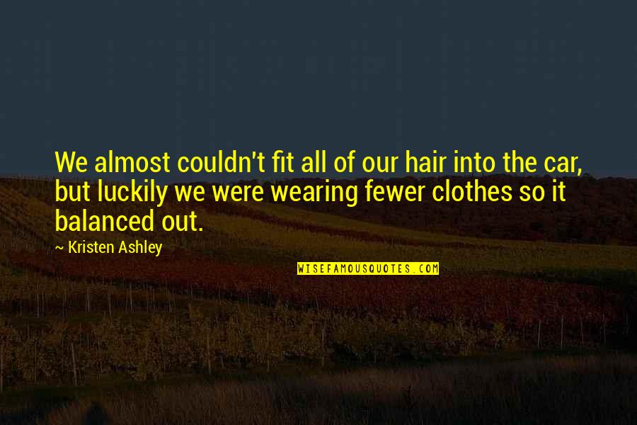 Depleting Resources Quotes By Kristen Ashley: We almost couldn't fit all of our hair