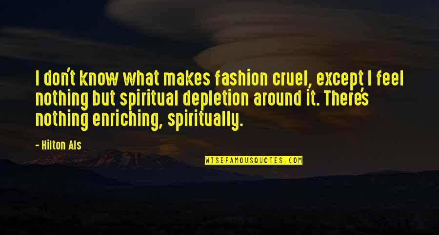 Depletion Quotes By Hilton Als: I don't know what makes fashion cruel, except