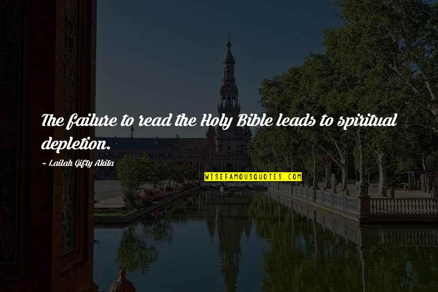 Depletion Quotes By Lailah Gifty Akita: The failure to read the Holy Bible leads