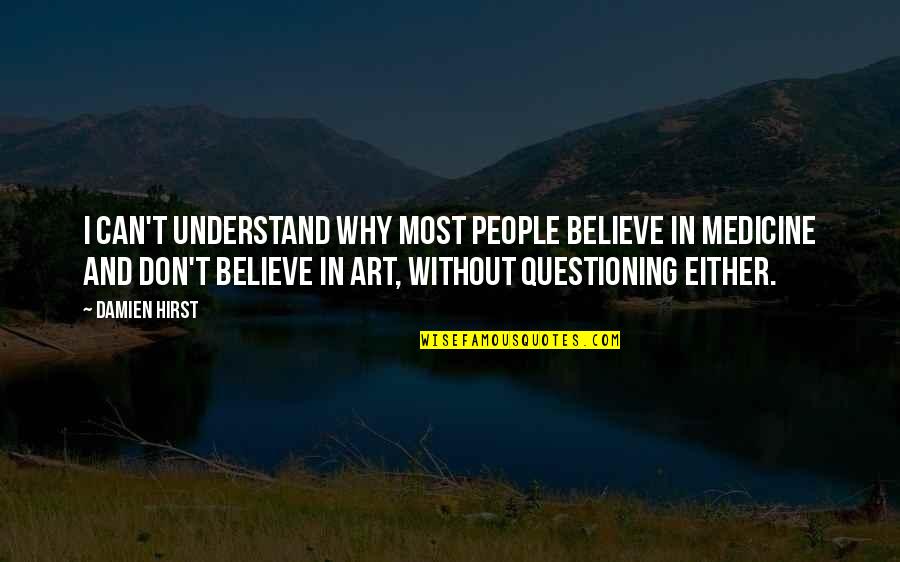 Depletive Cerebrale Quotes By Damien Hirst: I can't understand why most people believe in