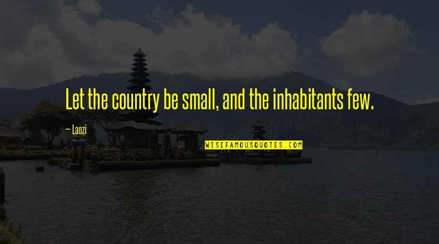 Deplorability Quotes By Laozi: Let the country be small, and the inhabitants