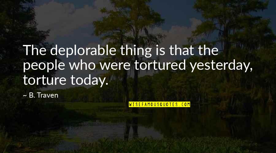 Deplorable Quotes By B. Traven: The deplorable thing is that the people who