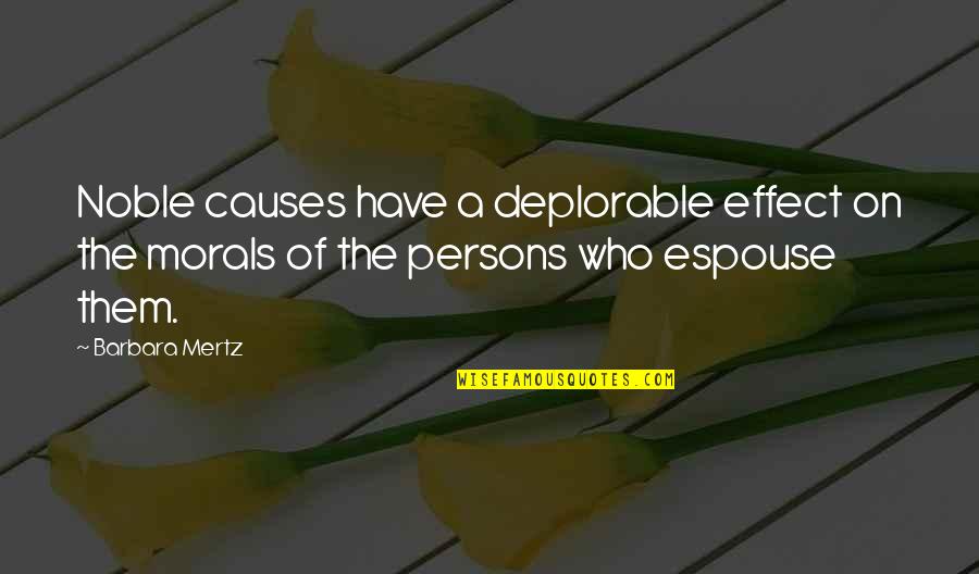 Deplorable Quotes By Barbara Mertz: Noble causes have a deplorable effect on the