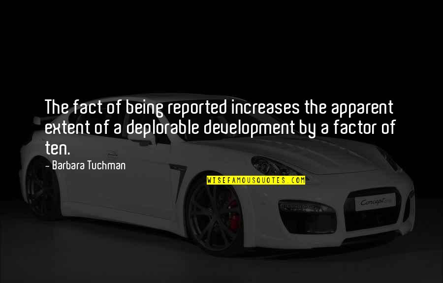 Deplorable Quotes By Barbara Tuchman: The fact of being reported increases the apparent