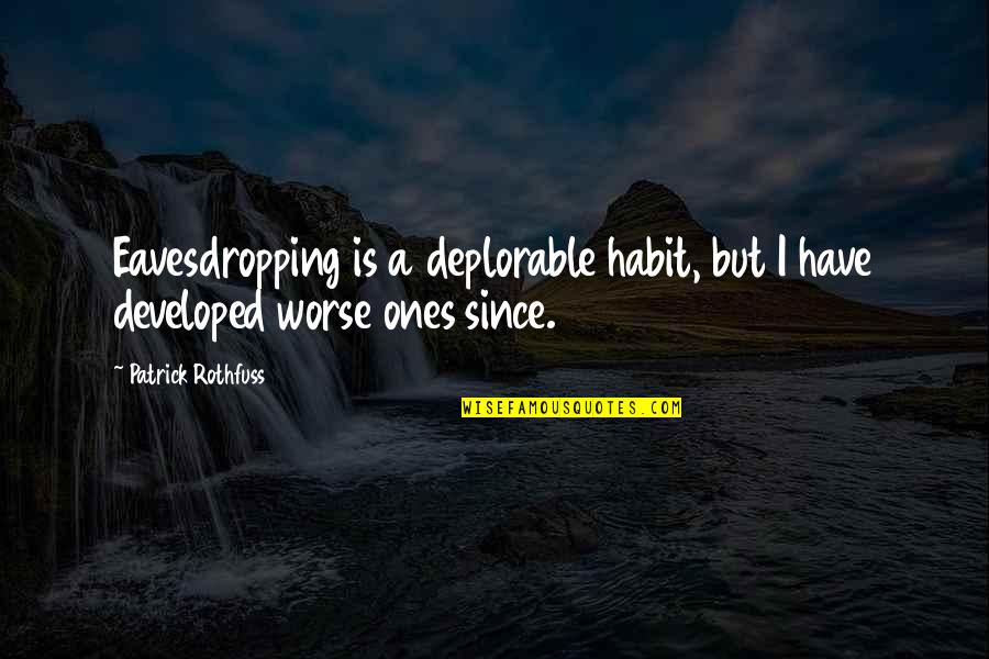 Deplorable Quotes By Patrick Rothfuss: Eavesdropping is a deplorable habit, but I have