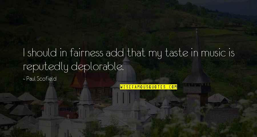 Deplorable Quotes By Paul Scofield: I should in fairness add that my taste