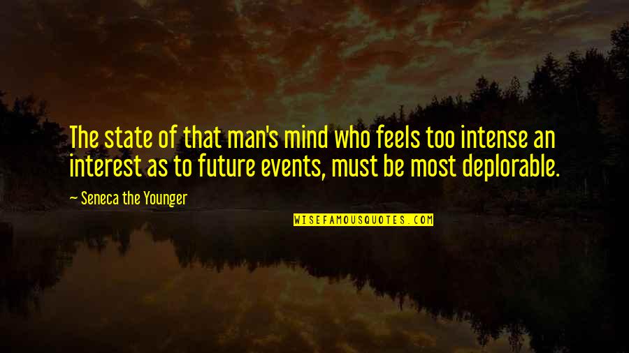 Deplorable Quotes By Seneca The Younger: The state of that man's mind who feels
