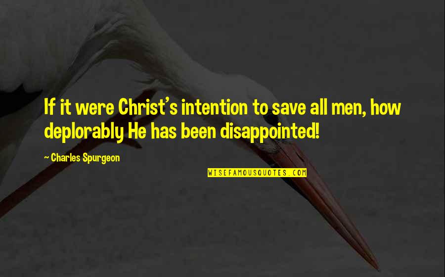 Deplorably Quotes By Charles Spurgeon: If it were Christ's intention to save all
