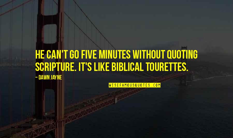 Deplore Synonym Quotes By Dawn Jayne: He can't go five minutes without quoting scripture.