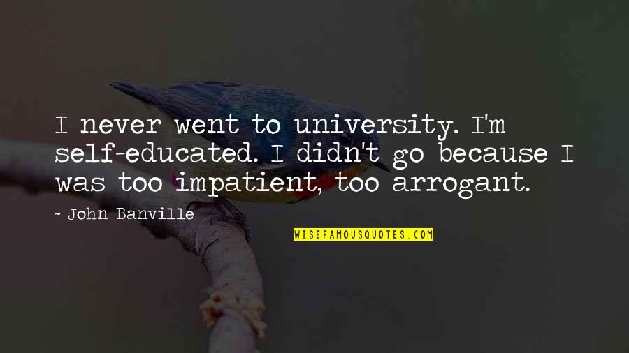 Deployed Anniversary Quotes By John Banville: I never went to university. I'm self-educated. I