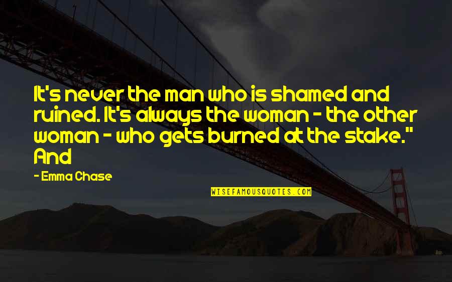 Deployed Husband Birthday Quotes By Emma Chase: It's never the man who is shamed and Deployed Husband Birthday Quotes By Emma Chase: It's never the man who is shamed and