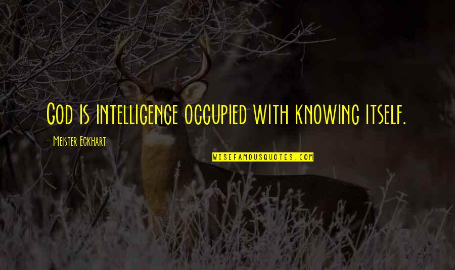 Deployed Husband Birthday Quotes By Meister Eckhart: God is intelligence occupied with knowing itself. Deployed Husband Birthday Quotes By Meister Eckhart: God is intelligence occupied with knowing itself.