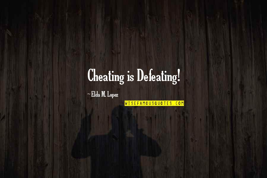 Deployed Mother Quotes By Elda M. Lopez: Cheating is Defeating!