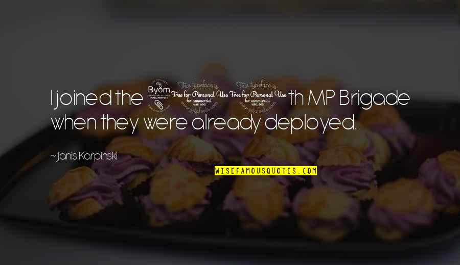 Deployed Quotes By Janis Karpinski: I joined the 800th MP Brigade when they