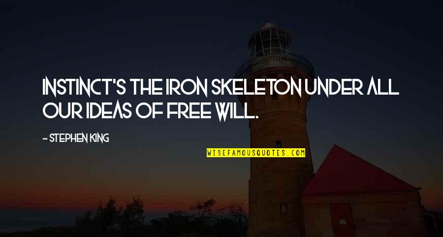 Deployed Quotes By Stephen King: Instinct's the iron skeleton under all our ideas