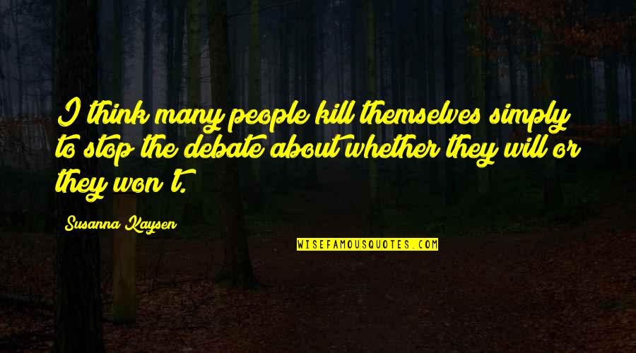 Deployed Soldiers Quotes By Susanna Kaysen: I think many people kill themselves simply to