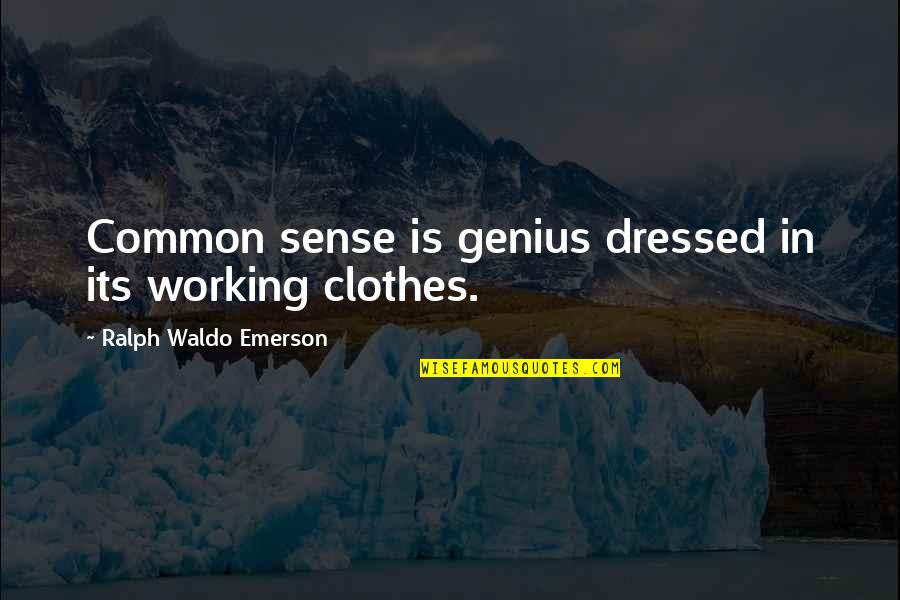 Deployed Son Quotes By Ralph Waldo Emerson: Common sense is genius dressed in its working