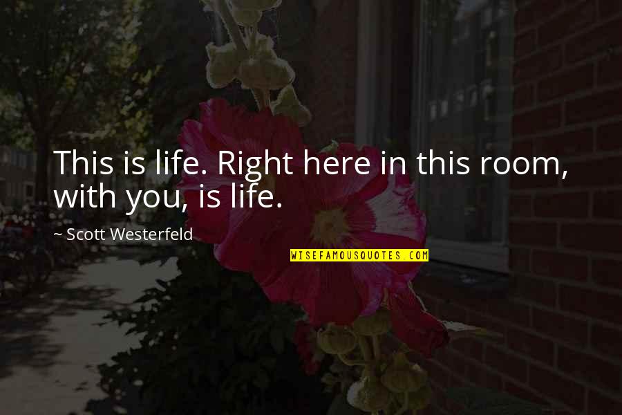 Deployed Spouse Quotes By Scott Westerfeld: This is life. Right here in this room,